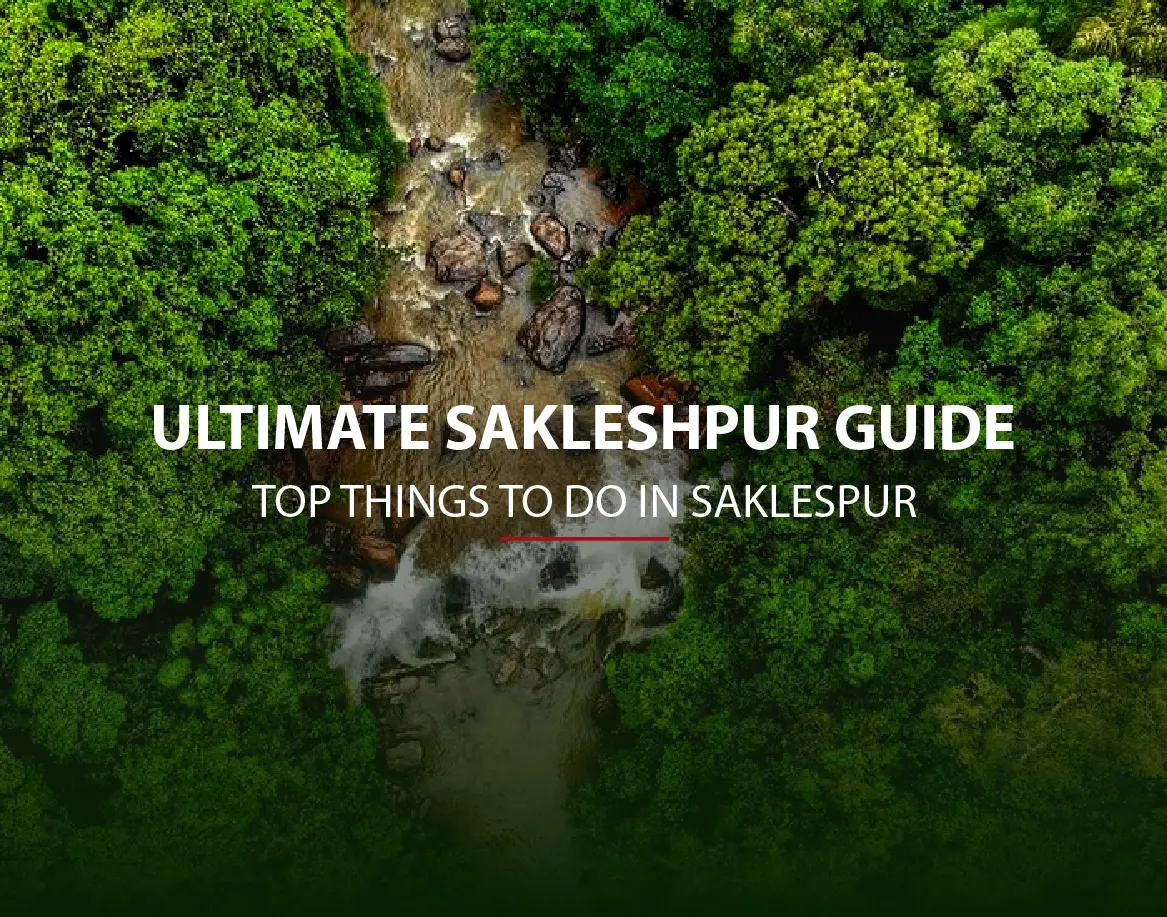 Exploring the Best of Sakleshpur: Things to Do in Sakleshpur