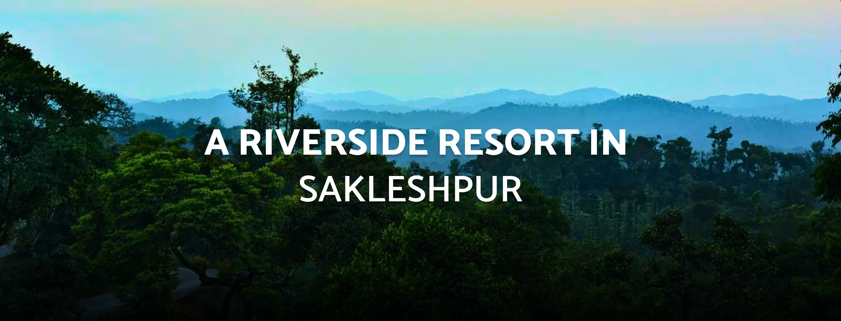 Experience the Best resort in sakleshpur